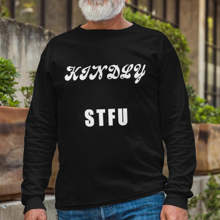 Kindly Stfu Offensive Sayings Tshirt Long Sleeve T-Shirt Gifts for Old Men
