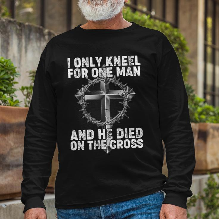 I Only Kneel For One Man And He Died On The Cross Tshirt Long Sleeve T-Shirt Gifts for Old Men