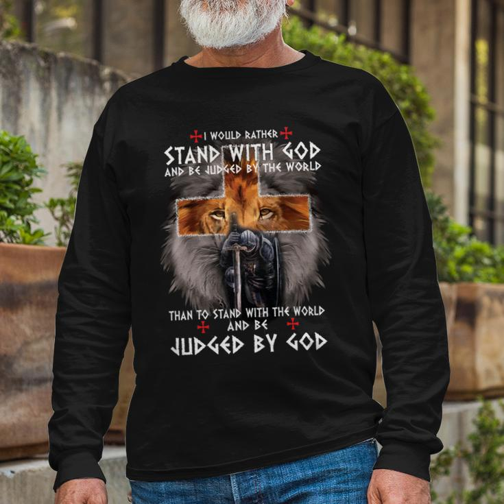 Knights Templar Shirt I Would Rather Stand With God And Be Judged By The World And Be Judged By The World Than To Stand With The World And Be Judged By God Long Sleeve T-Shirt Gifts for Old Men