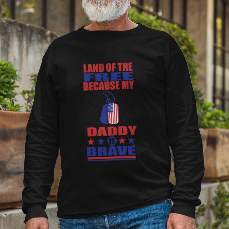 Land Of The Free Because Daddy Is Brave 4Th Of July Long Sleeve T-Shirt Gifts for Old Men