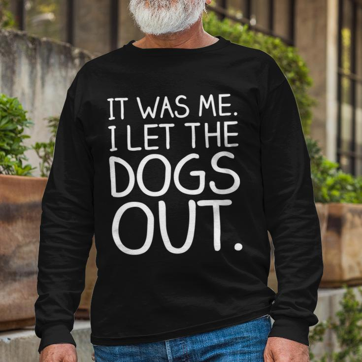 It Was Me I Let The Dogs Out Hilarious Long Sleeve T-Shirt Gifts for Old Men