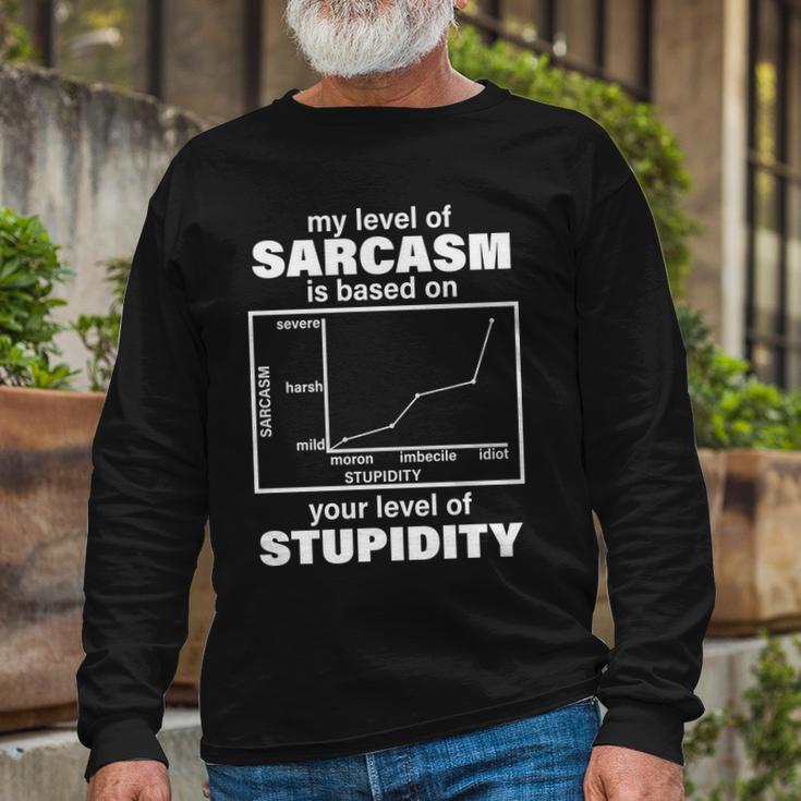 My Level Of Sarcasm Depends On Your Level Of Stupidity Tshirt Long Sleeve T-Shirt Gifts for Old Men