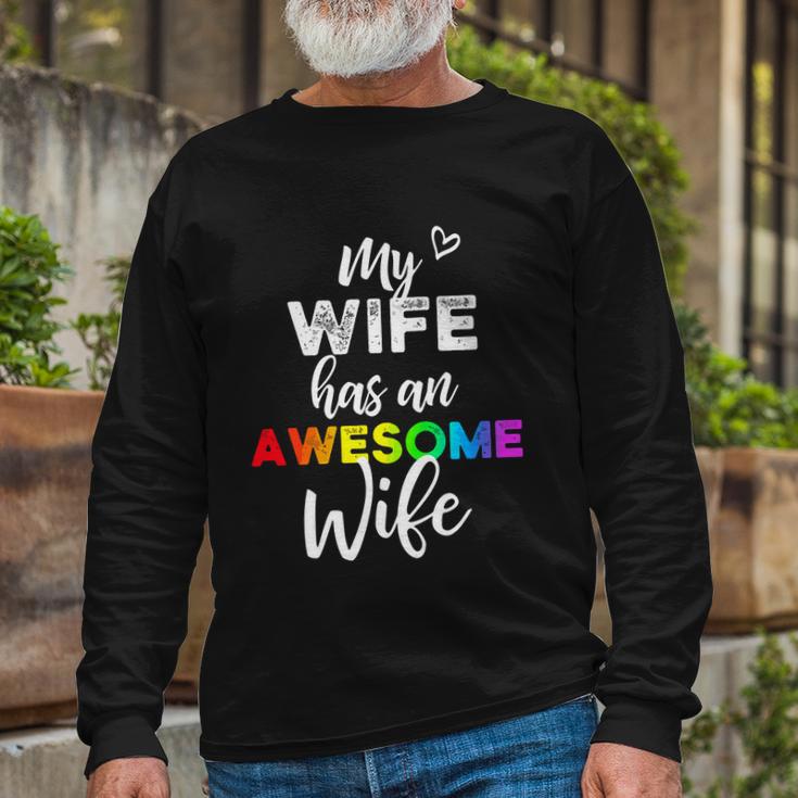 Lgbt Pride Gay Lesbian Support My Wife Has An Awesome Wife Long Sleeve T-Shirt Gifts for Old Men