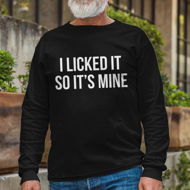 I Licked It So Its Mine Tshirt Long Sleeve T-Shirt Gifts for Old Men