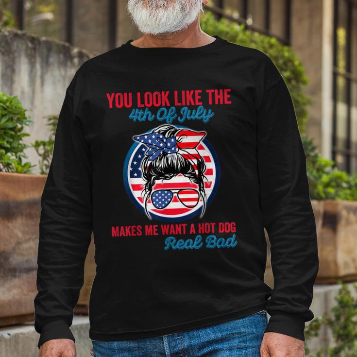You Look Like The 4Th Of July Makes Me Want A Hot Dog V3 Long Sleeve T-Shirt Gifts for Old Men