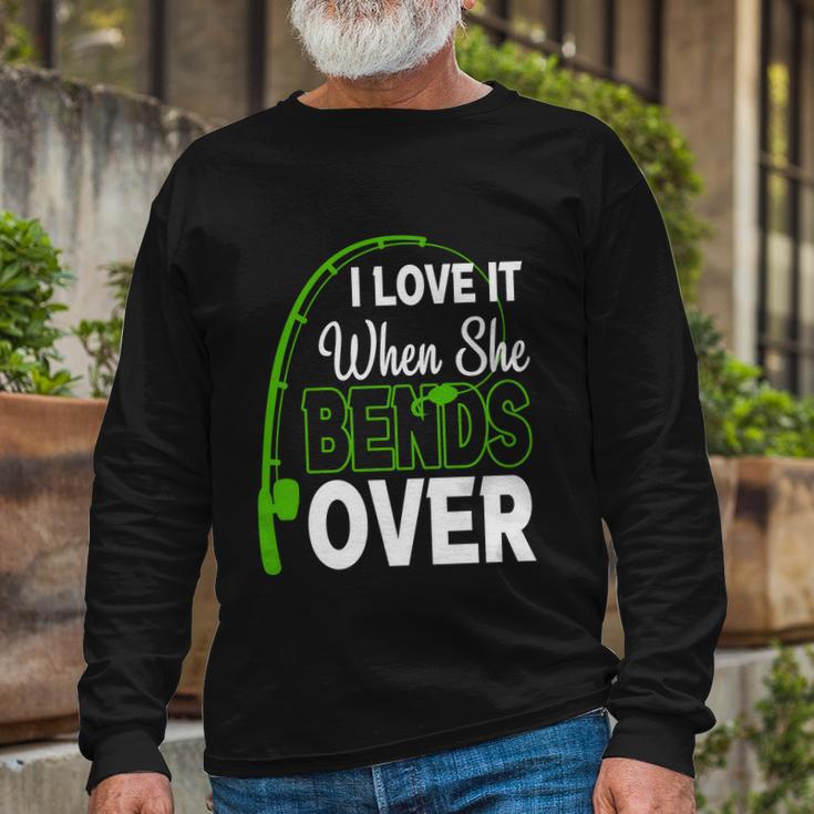 I Love It When She Bends Over Fishing Humor Fishing Hook Tshirt Long Sleeve T-Shirt Gifts for Old Men