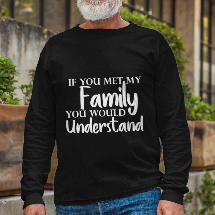 If You Met My You Would Understand Long Sleeve T-Shirt Gifts for Old Men