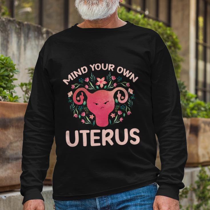 Mind Your Own Uterus No Uterus No Opinion Pro Choice Long Sleeve T-Shirt Gifts for Old Men