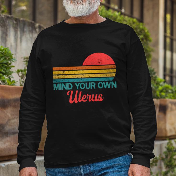 Mind Your Own Uterus Pro Choice Feminist Rights Long Sleeve T-Shirt Gifts for Old Men