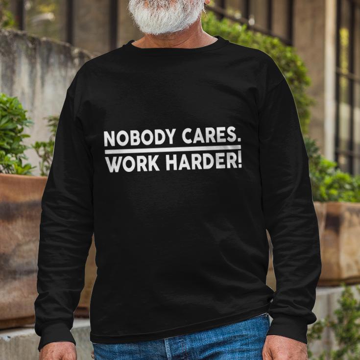 Nobody Cares Work Harder Meme Long Sleeve T-Shirt Gifts for Old Men