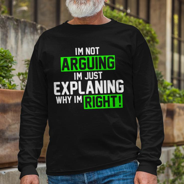 Not Arguing Explaining Why Im Right Meme Long Sleeve T-Shirt Gifts for Old Men