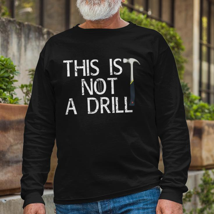 This Is Not A Drill Long Sleeve T-Shirt Gifts for Old Men