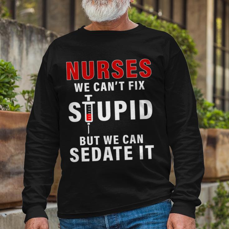 Nurse Cant Fix Stupid Tshirt Long Sleeve T-Shirt Gifts for Old Men