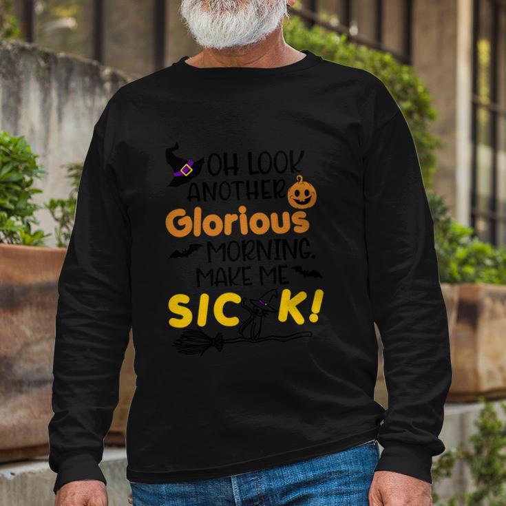 Oh Look Another Glorious Morning Make Me Sick Halloween Quote Long Sleeve T-Shirt Gifts for Old Men