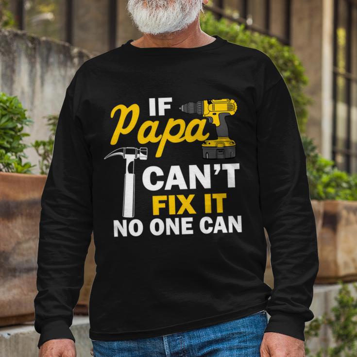 If Papa Cant Fix It No One Can Tshirt Long Sleeve T-Shirt Gifts for Old Men