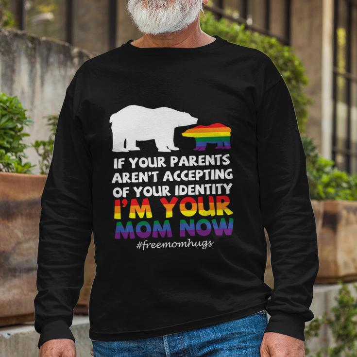 If Your Parents Arent Accepting Of Your Identity Im Your Mom Now Lgbt Long Sleeve T-Shirt Gifts for Old Men