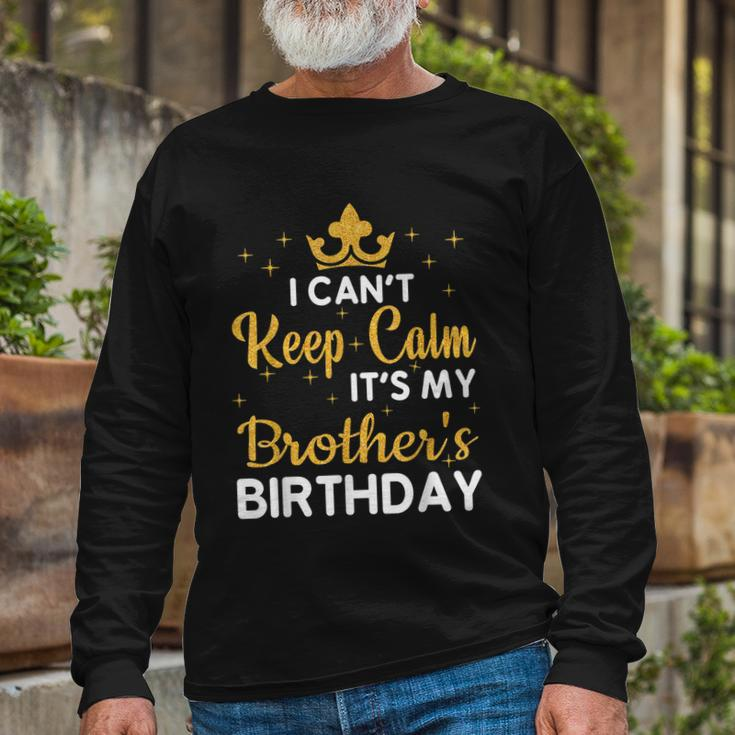 Party Brothers I Cant Keep Calm Its My Brothers Birthday Long Sleeve T-Shirt Gifts for Old Men