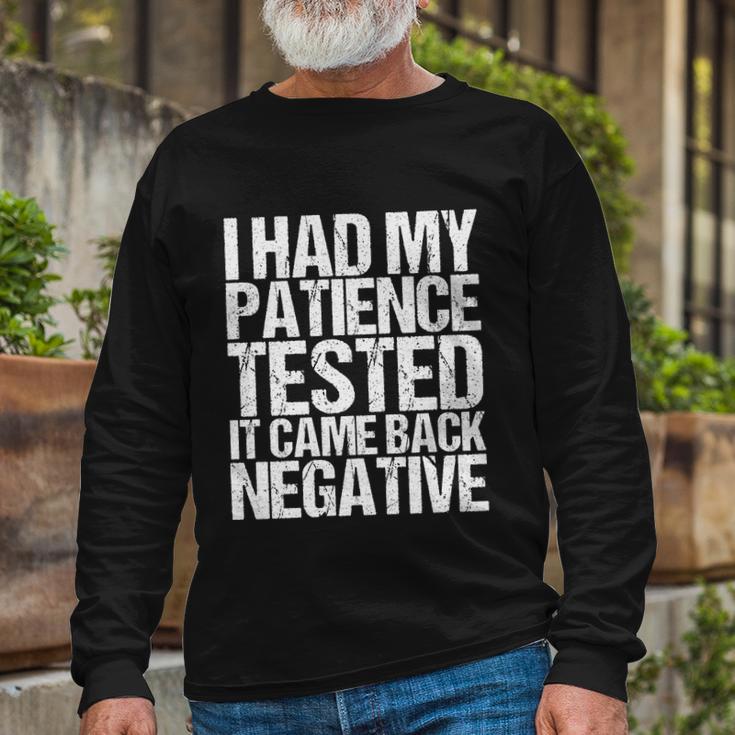 I Had My Patience Tested It Came Back Negative Quotes Tshirt Long Sleeve T-Shirt Gifts for Old Men