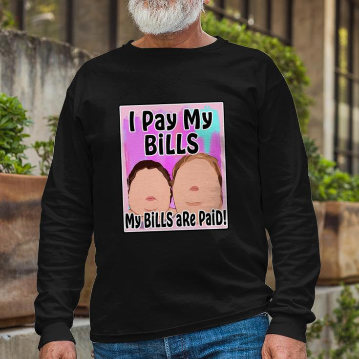 I Pay My Bills My Bills Are Paid Meme Tshirt Long Sleeve T-Shirt Gifts for Old Men