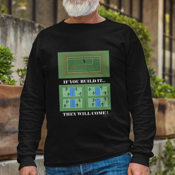 Pickleball If You Built It They Will Come Long Sleeve T-Shirt Gifts for Old Men