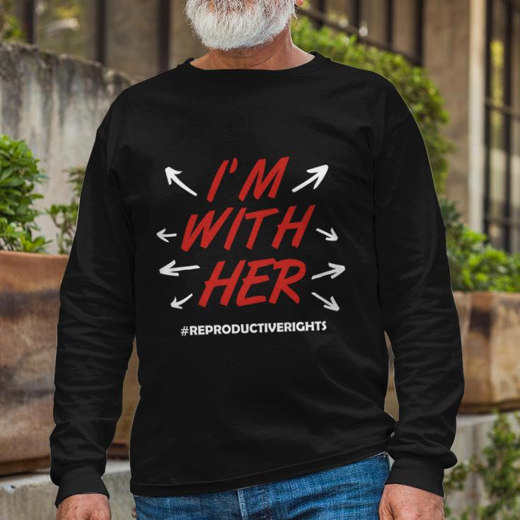 Pro Choice Im With Her Reproductive Rights Long Sleeve T-Shirt Gifts for Old Men