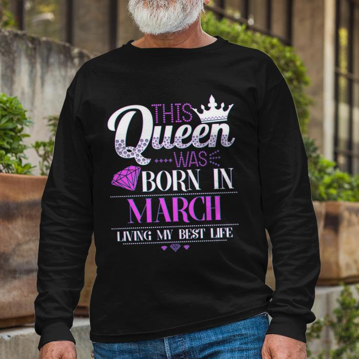 This Queen Was Born In March Living My Best Life Long Sleeve T-Shirt Gifts for Old Men