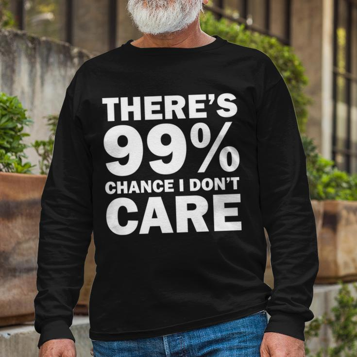 Theres 99 Percent Chance I Dont Care Tshirt Long Sleeve T-Shirt Gifts for Old Men