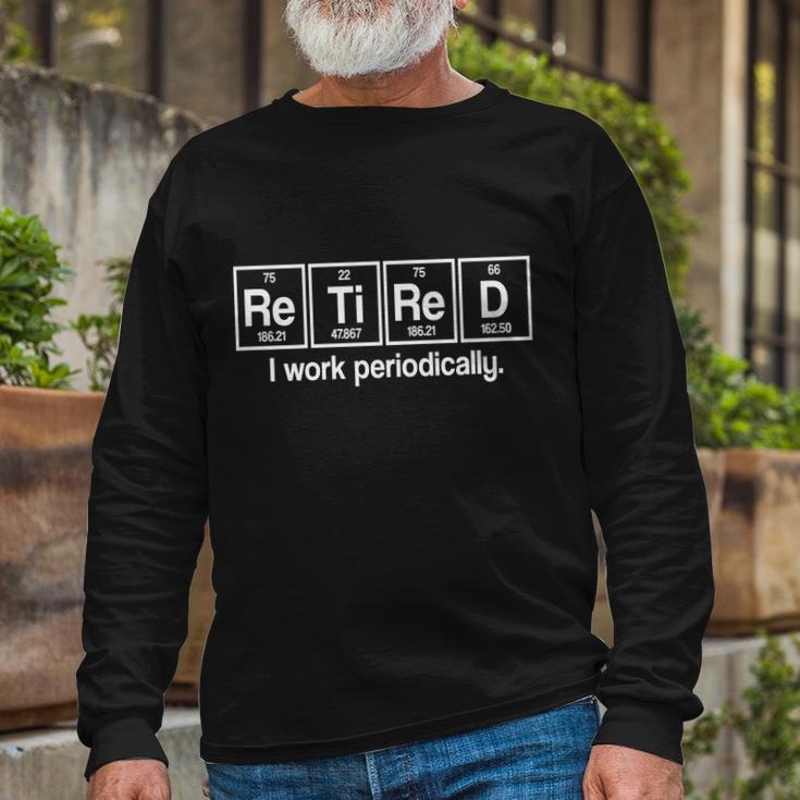 Retired I Work Periodically Periodic Table Elements Long Sleeve T-Shirt Gifts for Old Men