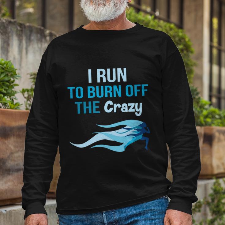 I Run To Burn Off The Crazy Long Sleeve T-Shirt Gifts for Old Men