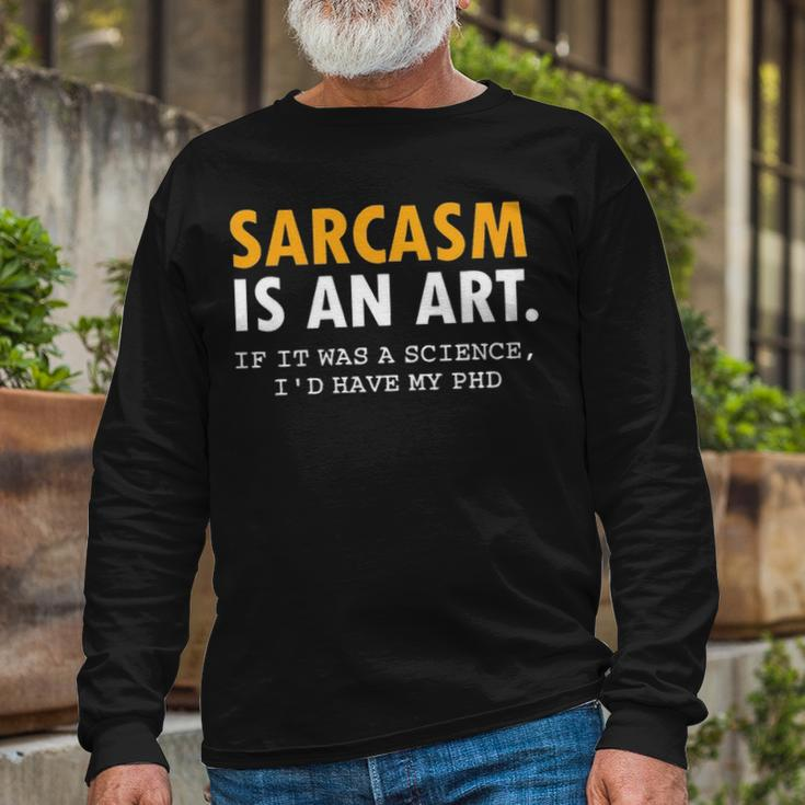 Sarcasm Is An Art Long Sleeve T-Shirt Gifts for Old Men