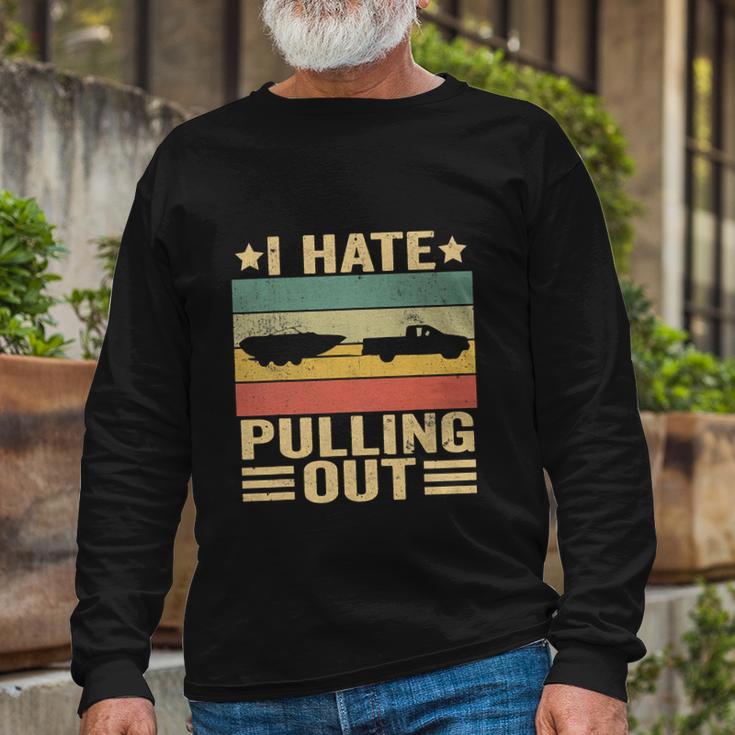 Saying Vintage I Hate Pulling Out Boating Boat Captain Long Sleeve T-Shirt Gifts for Old Men