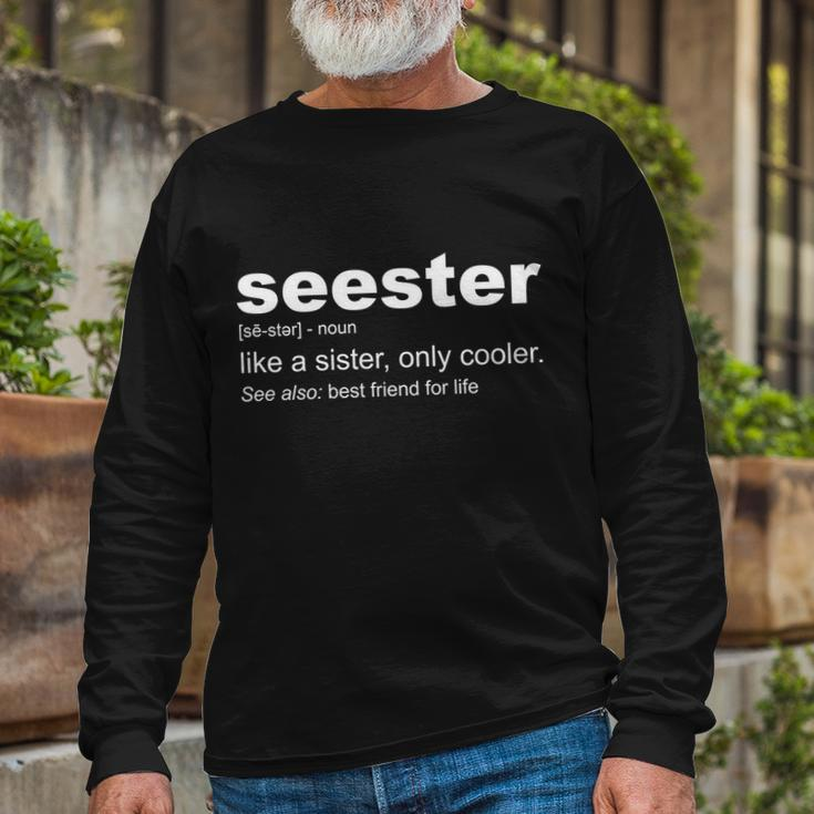 Seester Definition Like A Sister Only Cooler Long Sleeve T-Shirt Gifts for Old Men