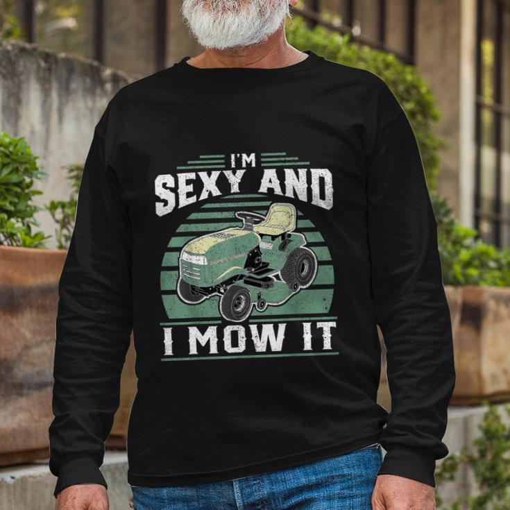 Im Sexy And I Mow It Riding Mower Mowing Tshirt Long Sleeve T-Shirt Gifts for Old Men