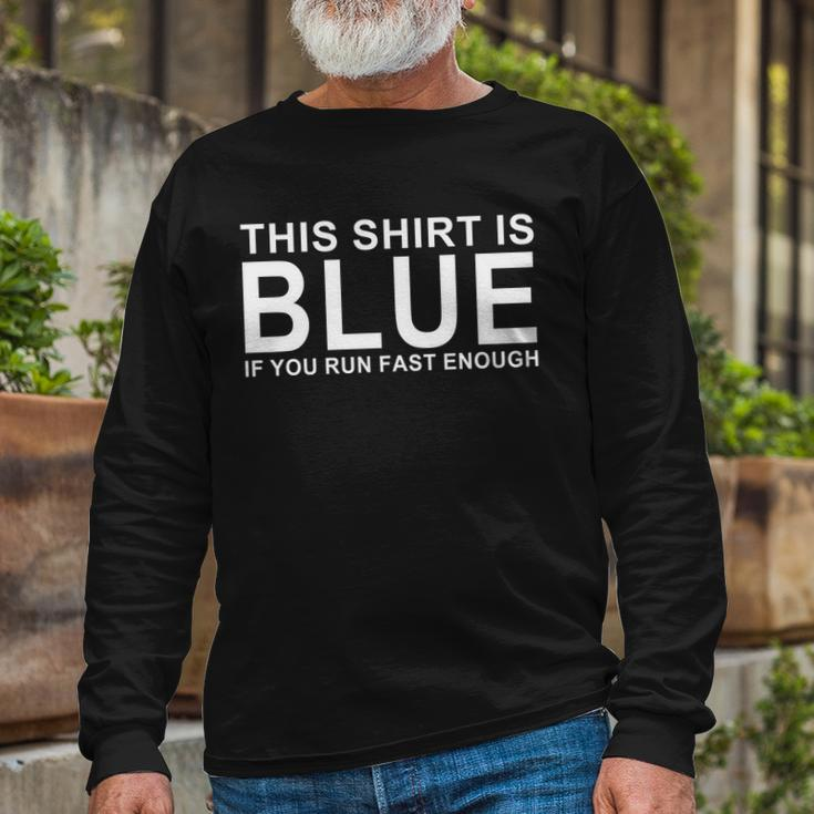 This Shirt Is Blue If You Run Fast Enough Long Sleeve T-Shirt Gifts for Old Men