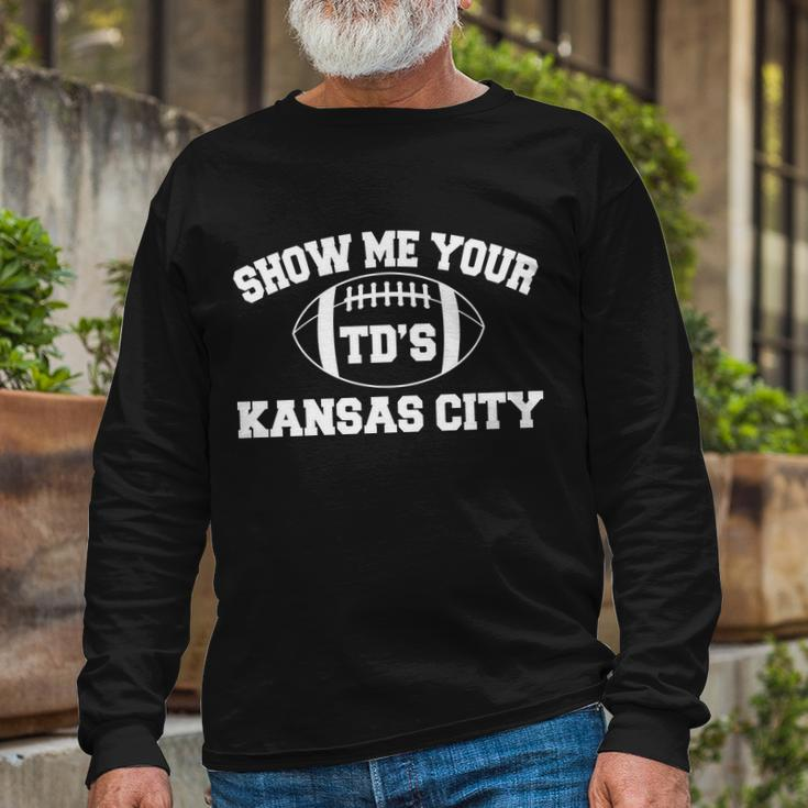 Show Me Your Tds Kansas City Football Long Sleeve T-Shirt Gifts for Old Men
