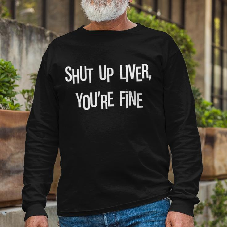 Shut Up Liver Youre Fine St Pattys Day Long Sleeve T-Shirt Gifts for Old Men