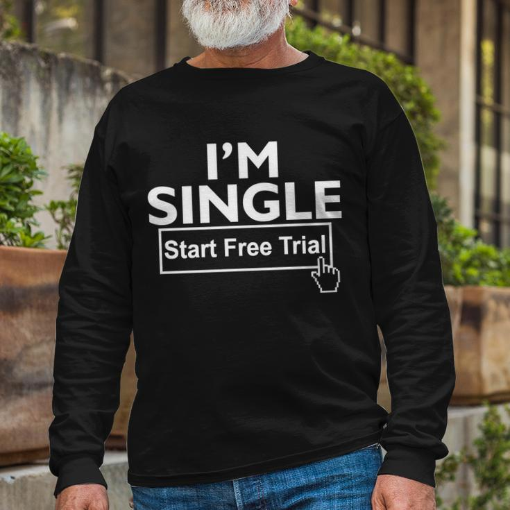 Im Single Start A Free Trial Tshirt Long Sleeve T-Shirt Gifts for Old Men