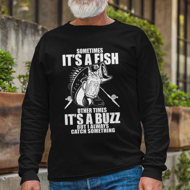 Sometimes Its A Fish Other Times Its A Buzz Long Sleeve T-Shirt Gifts for Old Men