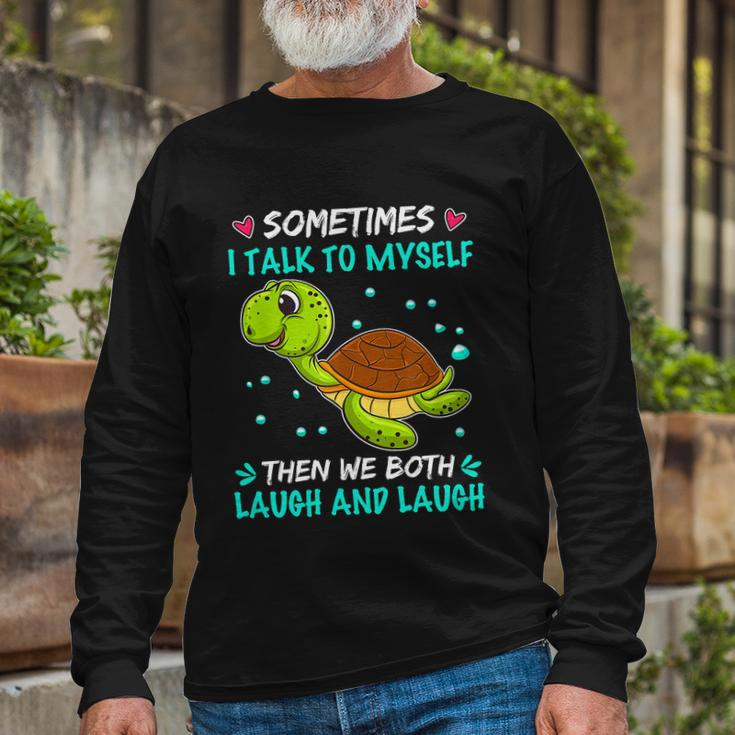 Sometimes I Talk To Myself The We Both Laugh And Laugh Cute Turtle Long Sleeve T-Shirt Gifts for Old Men