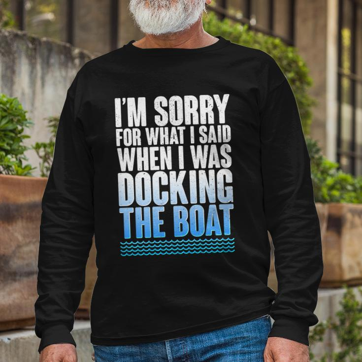 Im Sorry For What I Said While Docking The Boat V2 Long Sleeve T-Shirt Gifts for Old Men