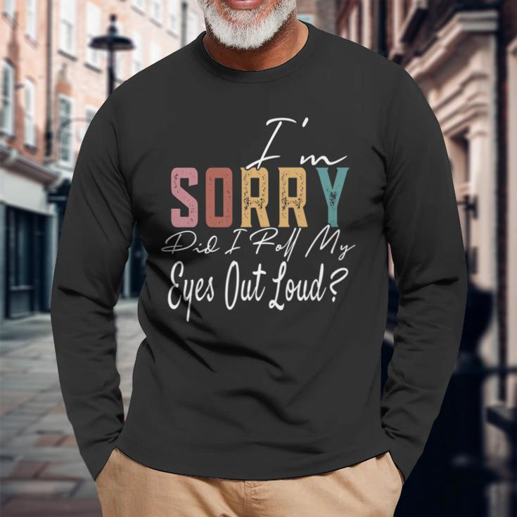 Im Sorry Did I Roll My Eyes Out Loud Sarcastic Retro Men Women Long Sleeve T-Shirt T-shirt Graphic Print Gifts for Old Men