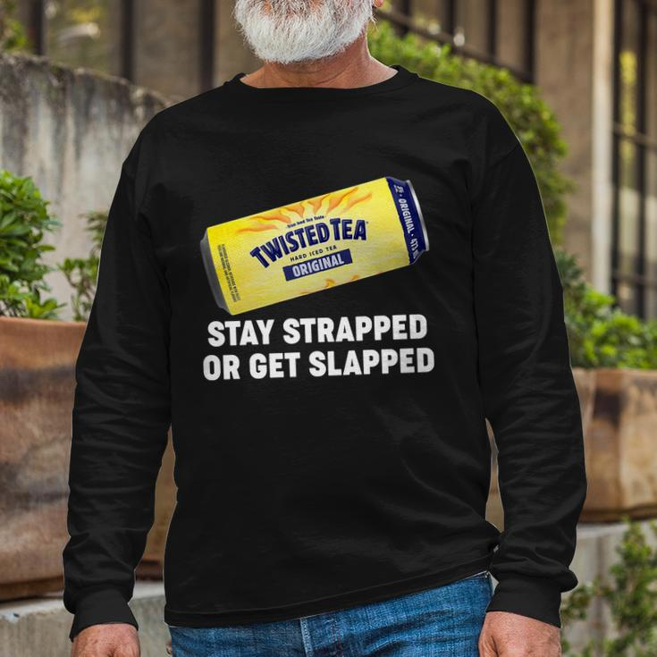 Stay Strapped Or Get Slapped Twisted Tea Meme Tshirt Long Sleeve T-Shirt Gifts for Old Men