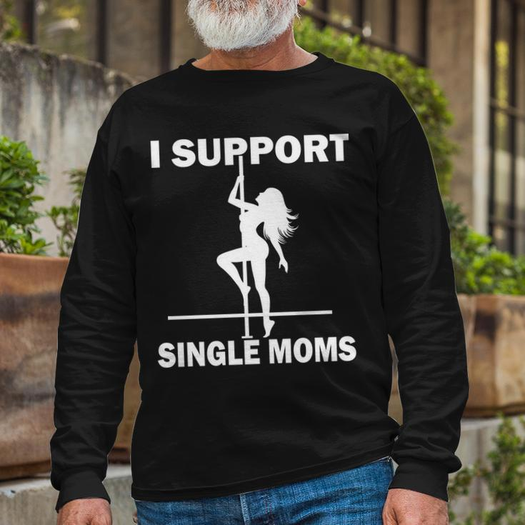 I Support Single Moms V2 Long Sleeve T-Shirt Gifts for Old Men