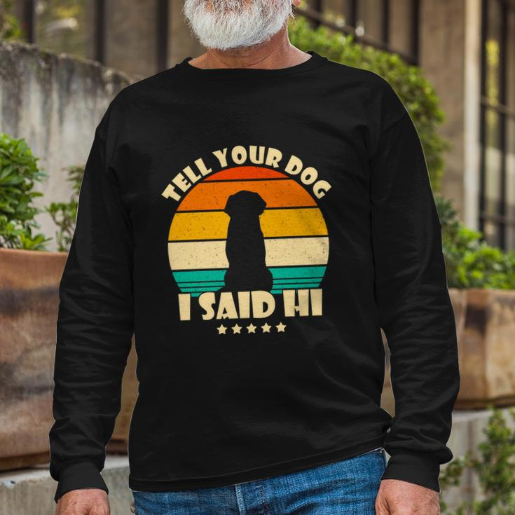 Tell Your Dog I Said Hi Retro Long Sleeve T-Shirt Gifts for Old Men