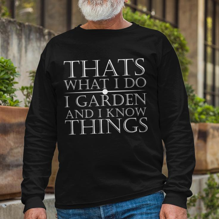 Thats What I Do I Garden And Know Thing Long Sleeve T-Shirt Gifts for Old Men