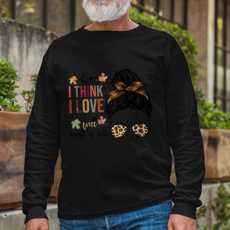 But I Think I Love Fall Most Of All Thanksgiving Quote Long Sleeve T-Shirt Gifts for Old Men