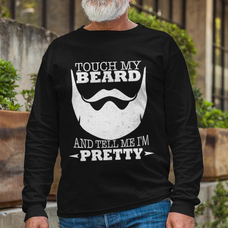Touch My Beard And Tell Me Im Pretty Tshirt Long Sleeve T-Shirt Gifts for Old Men