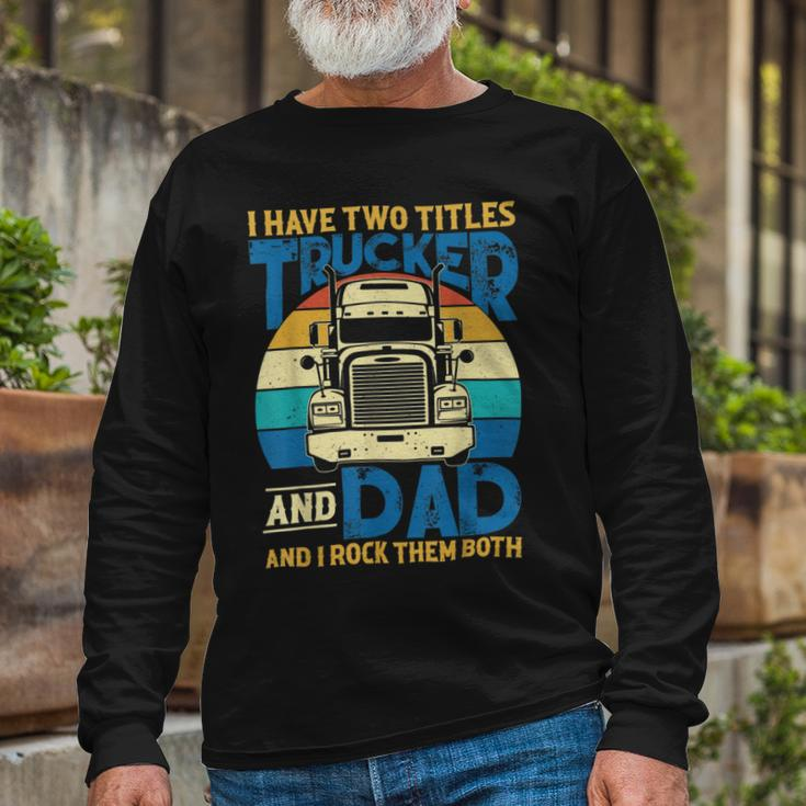 Trucker Trucker And Dad Quote Semi Truck Driver Mechanic _ V5 Long Sleeve T-Shirt Gifts for Old Men