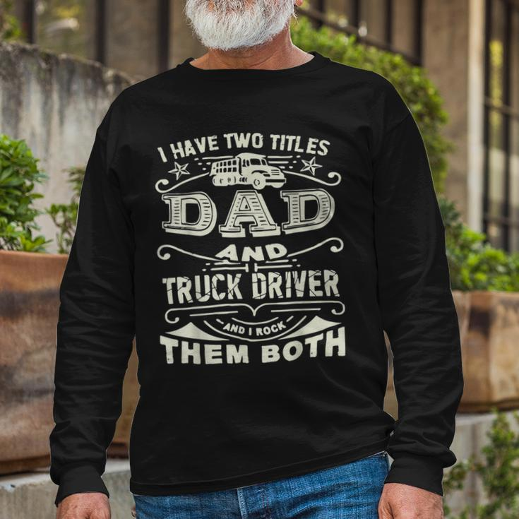 Trucker Trucker Dad Quote Truck Driver Trucking Trucker Lover Long Sleeve T-Shirt Gifts for Old Men