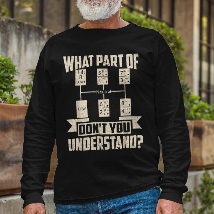 Trucker Trucker What Dont You Understand Man Truck Driver Long Sleeve T-Shirt Gifts for Old Men